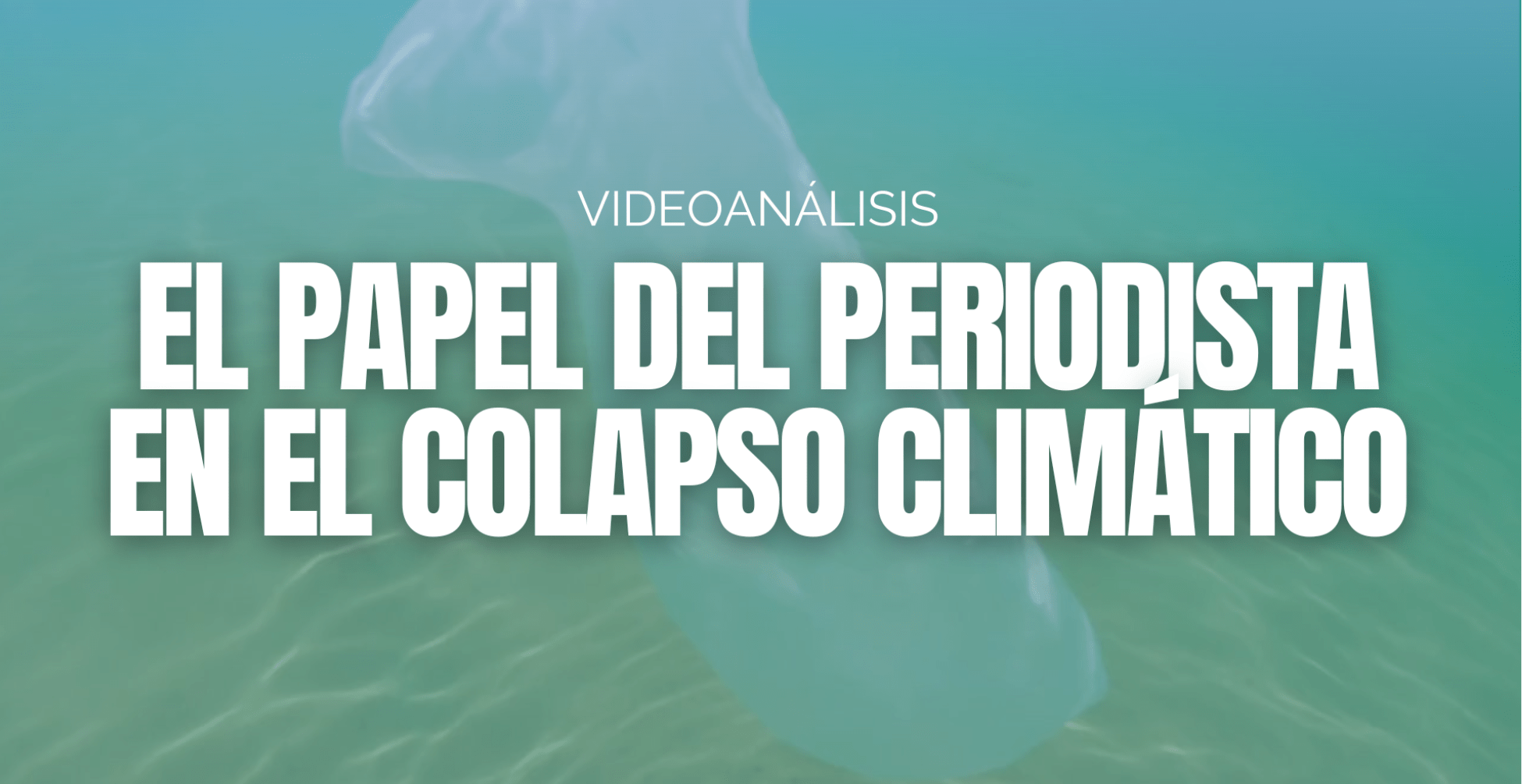 El papel del periodista en el colapso climático